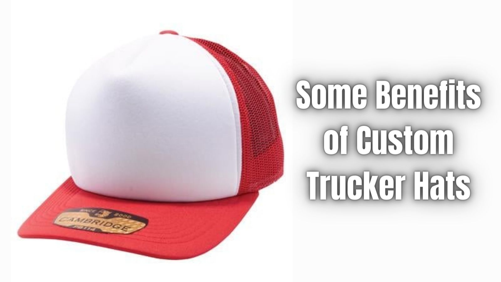 Some Benefits of Custom Trucker Hats